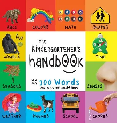 Das Handbuch für Kindergartenkinder: Abc's, Vokale, Mathematik, Formen, Farben, Zeit, Sinne, Reime, Wissenschaft und Hausarbeiten, mit 300 Wörtern, die jedes Kind kennen sollte - The Kindergartener's Handbook: Abc's, Vowels, Math, Shapes, Colors, Time, Senses, Rhymes, Science, and Chores, with 300 Words That Every Kid Should K