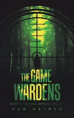 Die Wildhüter: Buch 3, Die Kugel des Wildhüters - The Game Wardens: Book 3, the Game Warden's Bullet