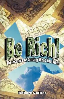 Reich sein: Die Wissenschaft, wie man bekommt, was man will - Be Rich !: The Science of Getting What You Want