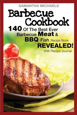 Barbecue Kochbuch: 140 der besten Grillfleisch & BBQ-Fisch-Rezepte aller Zeiten...enthüllt! (mit Rezept-Tagebuch) - Barbecue Cookbook: 140 of the Best Ever Barbecue Meat & BBQ Fish Recipes Book...Revealed! (with Recipe Journal)