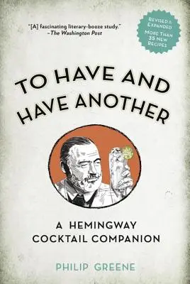 To Have and Have Another Revised Edition: Ein Hemingway-Cocktail-Begleiter - To Have and Have Another Revised Edition: A Hemingway Cocktail Companion