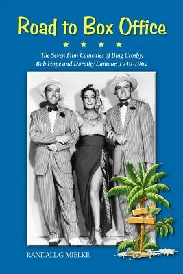 Road to Box Office - Die sieben Filmkomödien von Bing Crosby, Bob Hope und Dorothy Lamour, 1940-1962 - Road to Box Office - The Seven Film Comedies of Bing Crosby, Bob Hope and Dorothy Lamour, 1940-1962