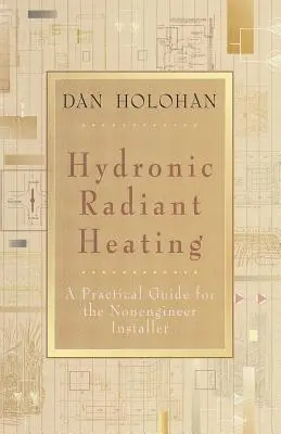 Hydronische Strahlungsheizung: Ein praktischer Leitfaden für den Nicht-Ingenieur-Installateur - Hydronic Radiant Heating: A Practical Guide for the Nonengineer Installer