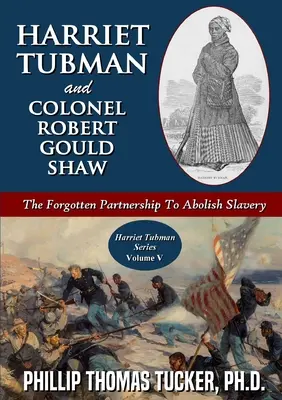 Harriet Tubman und Colonel Robert Gould Shaw: Die vergessene Partnerschaft zur Abschaffung der Sklaverei - Harriet Tubman and Colonel Robert Gould Shaw: The Forgotten Partnership To Abolish Slavery