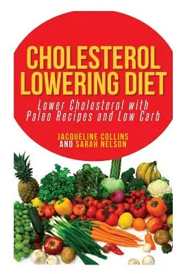 Cholesterinsenkende Diät: Cholesterin senken mit Paleo-Rezepten und Low Carb - Cholesterol Lowering Diet: Lower Cholesterol with Paleo Recipes and Low Carb