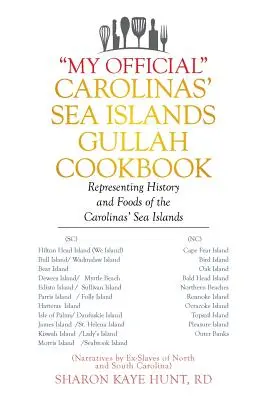 Mein offizielles“ Carolinas' Sea Islands Gullah Kochbuch: Geschichte und Speisen der Meeresinseln der Carolinas“ - My Official