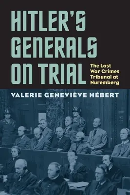 Hitlers Generäle vor Gericht: Das letzte Kriegsverbrechertribunal in Nürnberg - Hitler's Generals on Trial: The Last War Crimes Tribunal at Nuremberg