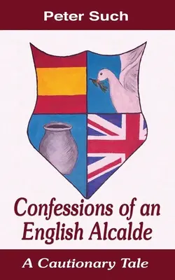 Bekenntnisse eines englischen Alcalde: Ein abschreckendes Beispiel - Confessions of an English Alcalde: A Cautionary Tale