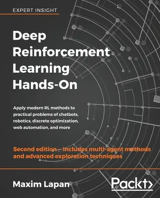 Deep Reinforcement Learning Hands-On - Zweite Auflage: Wenden Sie moderne RL-Methoden auf praktische Probleme aus den Bereichen Chatbots, Robotik, diskrete Optimierung, Web - Deep Reinforcement Learning Hands-On - Second Edition: Apply modern RL methods to practical problems of chatbots, robotics, discrete optimization, web