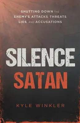 Bring Satan zum Schweigen: Die Angriffe, Drohungen, Lügen und Anschuldigungen des Feindes zum Schweigen bringen - Silence Satan: Shutting Down the Enemy's Attacks, Threats, Lies, and Accusations