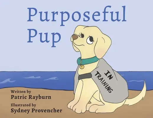 Zielstrebiger Welpe: Die Reise eines Welpen zu einem Diensthund - Purposeful Pup: A Puppy's Journey to Become a Service Dog