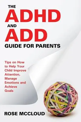 Der ADHS- und ADD-Leitfaden für Eltern: Tipps, wie Sie Ihrem Kind helfen können, seine Aufmerksamkeit zu verbessern, seine Emotionen zu steuern und seine Ziele zu erreichen - The ADHD and ADD Guide for Parents: Tips on How to Help Your Child Improve Attention, Manage Emotions and Achieve Goals