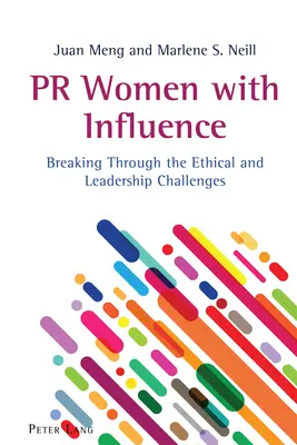 PR-Frauen mit Einfluss: Die ethischen und führungstechnischen Herausforderungen meistern - PR Women with Influence: Breaking Through the Ethical and Leadership Challenges
