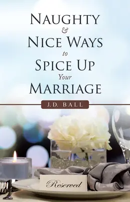 Freche und nette Wege, um Ihre Ehe aufzupeppen - Naughty & Nice Ways to Spice up Your Marriage