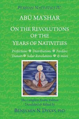 Persische Geburtsdaten IV: Über die Umdrehungen der Geburtsjahre - Persian Nativities IV: On the Revolutions of the Years of Nativities