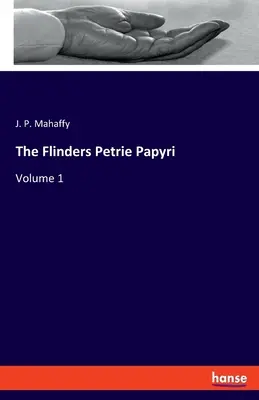 Die Flinders Petrie Papyri: Band 1 - The Flinders Petrie Papyri: Volume 1