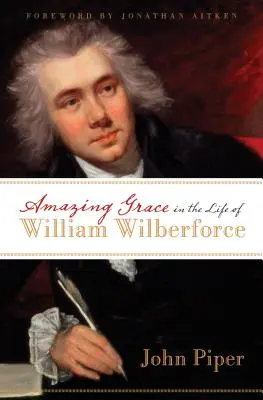 Erstaunliche Gnade im Leben von William Wilberforce - Amazing Grace in the Life of William Wilberforce