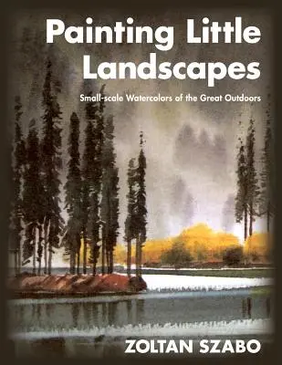 Kleine Landschaften malen: Kleinformatige Aquarelle aus der freien Natur - Painting Little Landscapes: Small-scale Watercolors of the Great Outdoors