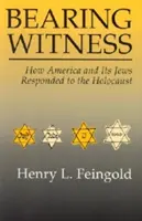 Bearing Witness: Wie Amerika und seine Juden auf den Holocaust reagierten - Bearing Witness: How America and Its Jews Responded to the Holocaust