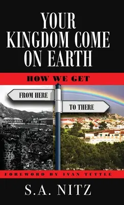 Dein Reich komme auf Erden: Wie wir von hier nach dort kommen - Your Kingdom Come On Earth: How We Get from Here to There