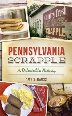 Pennsylvania Scrapple: Eine köstliche Geschichte - Pennsylvania Scrapple: A Delectable History