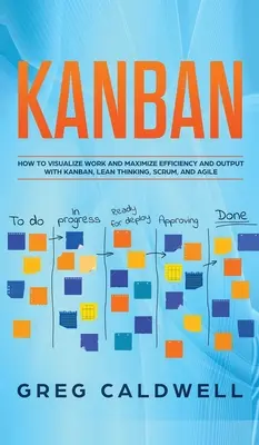 Kanban: Wie Sie mit Kanban, Lean Thinking, Scrum und Agile Arbeit visualisieren und Effizienz und Output maximieren (Lean Guides wit) - Kanban: How to Visualize Work and Maximize Efficiency and Output with Kanban, Lean Thinking, Scrum, and Agile (Lean Guides wit