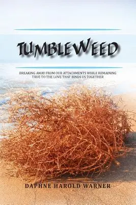 Tumbleweed: Wir lösen uns von unseren Bindungen und bleiben doch der Liebe treu, die uns zusammenhält - Tumbleweed: Breaking Away from Our Attachments While Remaining True to the Love That Binds Us Together