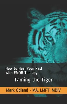 Den Tiger zähmen: Wie Sie Ihre Vergangenheit mit EMDR-Therapie heilen können - Taming the Tiger: How to Heal Your Past with EMDR Therapy