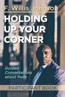 Buch für Teilnehmer „Holding Up Your Corner“: Geführte Gespräche über Ethnie - Holding Up Your Corner Participant Book: Guided Conversations about Race