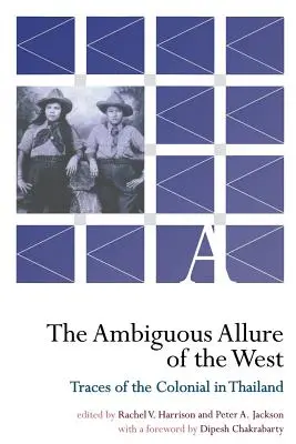 Die zweideutige Anziehungskraft des Westens: Spuren der Kolonialzeit in Thailand - The Ambiguous Allure of the West: Traces of the Colonial in Thailand