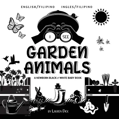 Ich sehe Gartentiere: Zweisprachig (Englisch / Filipino) (Ingles / Filipino) A Newborn Black & White Baby Book - I See Garden Animals: Bilingual (English / Filipino) (Ingles / Filipino) A Newborn Black & White Baby Book