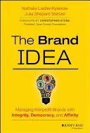 Die Markenidee: Nonprofit-Marken mit Integrität, Demokratie und Affinität verwalten - The Brand Idea: Managing Nonprofit Brands with Integrity, Democracy, and Affinity