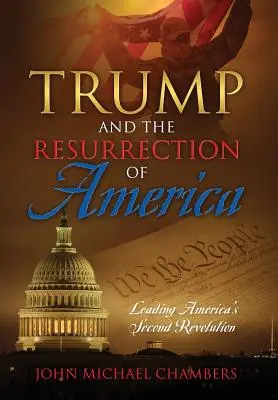 Trump und die Wiederauferstehung Amerikas: Amerikas zweite Revolution anführen - Trump and the Resurrection of America: Leading America's Second Revolution