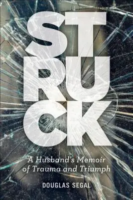 Gestrandet: Die Erinnerungen eines Ehemannes an Trauma und Triumph - Struck: A Husband's Memoir of Trauma and Triumph
