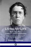 Mein Leben leben: Beide Bände, vollständig und ungekürzt; Die Autobiographie einer sozialen Aktivistin, Frauenrechtlerin und Politikerin - Living My Life: Both Volumes, Complete and Unabridged; The Autobiography of a Social Activist, Women's Rights Campaigner and Political