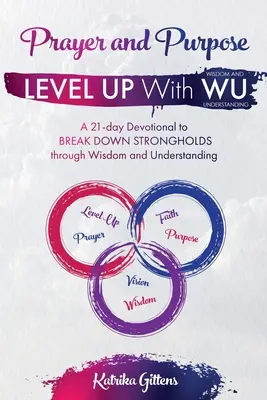 Gebet und Ziel: Eine 21-tägige Andacht, um durch Weisheit und Verständnis STRONGHOLDS ZU BRECHEN - Prayer and Purpose: A 21-day Devotional to BREAK DOWN STRONGHOLDS through Wisdom and Understanding