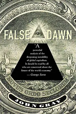 Falsche Morgendämmerung: Die Wahnvorstellungen des globalen Kapitalismus - False Dawn: The Delusions of Global Capitalism