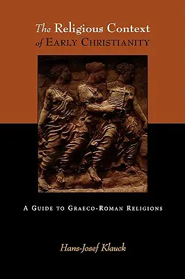 Der religiöse Kontext des frühen Christentums: Ein Leitfaden zu den griechisch-römischen Religionen - The Religious Context of Early Christianity: A Guide to Graeco-Roman Religions