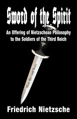 Sword of the Spirit: Ein Angebot der Nietzsche'schen Philosophie an die Soldaten des Dritten Reiches - Sword of the Spirit: An Offering of Nietzschean Philosophy to the Soldiers of the Third Reich