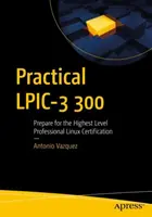 Practical Lpic-3 300: Vorbereitung auf die höchste Stufe der professionellen Linux-Zertifizierung - Practical Lpic-3 300: Prepare for the Highest Level Professional Linux Certification