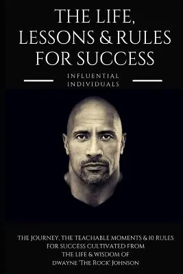 Dwayne 'the Rock' Johnson: Das Leben, die Lektionen und die Regeln für den Erfolg - Dwayne 'the Rock' Johnson: The Life, Lessons & Rules for Success