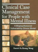 Klinisches Fallmanagement für Menschen mit psychischen Erkrankungen: Ein biopsychosoziales Vulnerabilitäts-Stress-Modell - Clinical Case Management for People with Mental Illness: A Biopsychosocial Vulnerability-Stress Model