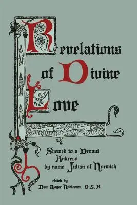 Offenbarungen der göttlichen Liebe, die einer frommen Anklägerin namens Julian von Norwich gezeigt wurden - Revelations of Divine Love Shewed to a Devout Ankress by Name Julian of Norwich