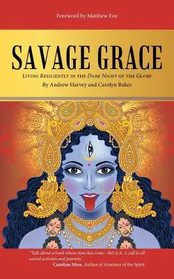 Wilde Gnade: Unverwüstlich leben in der dunklen Nacht des Globus - Savage Grace: Living Resiliently in the Dark Night of the Globe