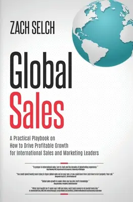 Globale Verkäufe: Ein praktisches Spielbuch zur Förderung eines profitablen Wachstums für internationale Vertriebs- und Marketingleiter - Global Sales: A Practical Playbook on How to Drive Profitable Growth for International Sales and Marketing Leaders