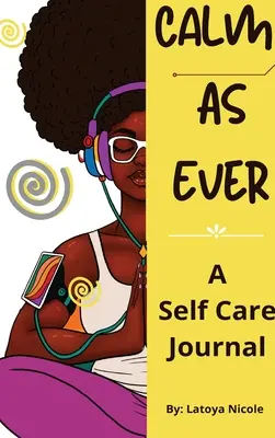 Ruhig wie immer: Selbstfürsorge-Tagebuch für schwarze Frauen (90 Tage) voller Dankbarkeit und Selbstliebe - Calm as Ever: Black Women Self Care Journal (90 Days) of Gratitude and Self Love