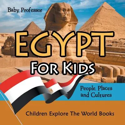 Ägypten für Kinder: Menschen, Orte und Kulturen - Kinderbücher zur Erforschung der Welt - Egypt For Kids: People, Places and Cultures - Children Explore The World Books