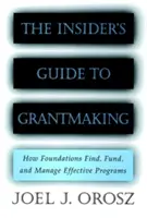 The Insider's Guide to Grantmaking: Wie Stiftungen wirksame Programme finden, finanzieren und managen - The Insider's Guide to Grantmaking: How Foundations Find, Fund, and Manage Effective Programs
