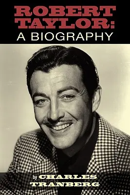 Robert Taylor: Eine Biographie - Robert Taylor: A Biography