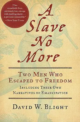 Nie mehr Sklave: Zwei Männer, die in die Freiheit entkamen, einschließlich ihrer eigenen Erzählungen über die Emanzipation - A Slave No More: Two Men Who Escaped to Freedom, Including Their Own Narratives of Emancipation